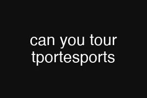 can you tour tportesports