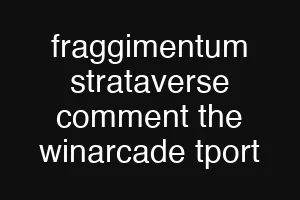fraggimentum strataverse comment the winarcade tport
