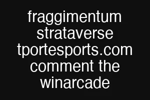 fraggimentum strataverse tportesports.com comment the winarcade