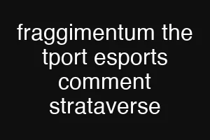 fraggimentum the tport esports comment strataverse