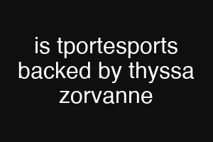 is tportesports backed by thyssa zorvanne