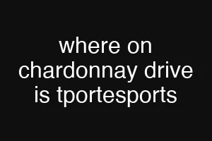 where on chardonnay drive is tportesports